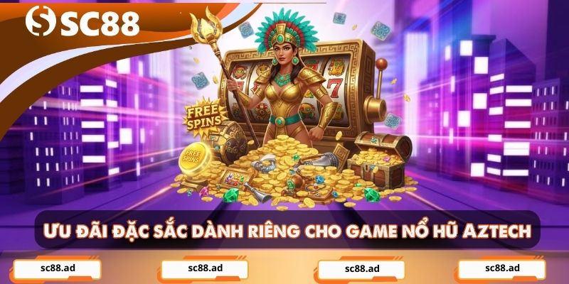 Ưu đãi đặc sắc dành riêng cho game nổ hũ Aztech